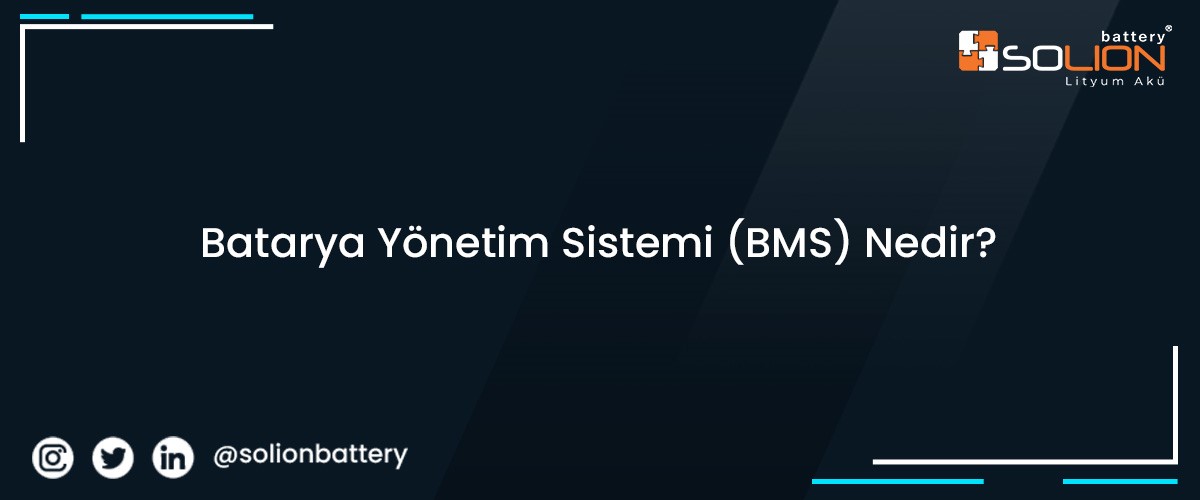 Batarya Yönetim Sistemi / Battery Management System (BMS) Nedir?