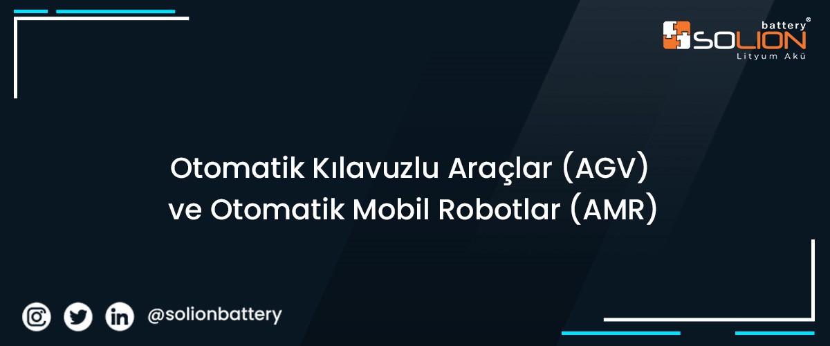 Otomatik Kılavuzlu Araçlar (AGV) ve Otomatik Mobil Robotlar (AMR)